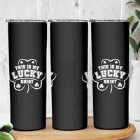 Funny This Is My Lucky Shirt St Patrick's Day Skinny Tumbler