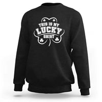 Funny This Is My Lucky Shirt St Patrick's Day Sweatshirt