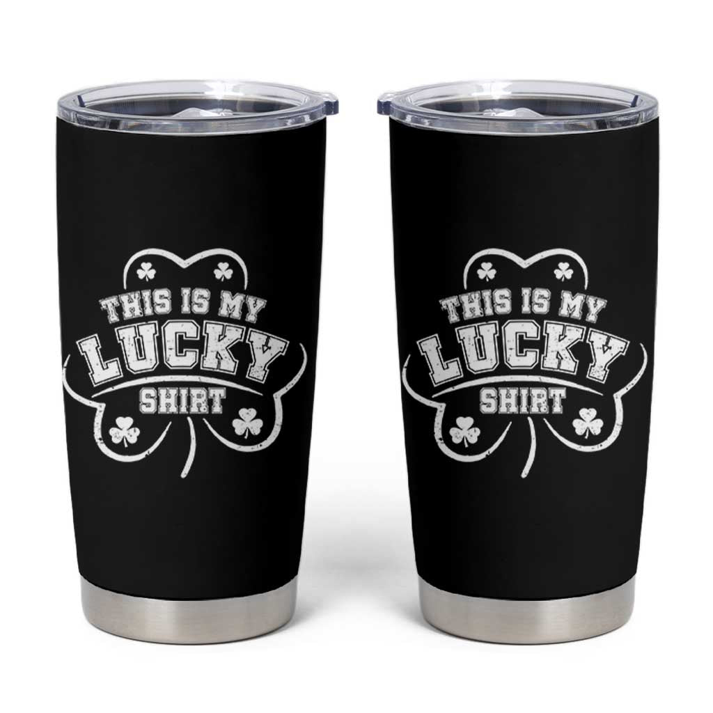 Funny This Is My Lucky Shirt St Patrick's Day Tumbler Cup