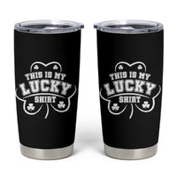 Funny This Is My Lucky Shirt St Patrick's Day Tumbler Cup