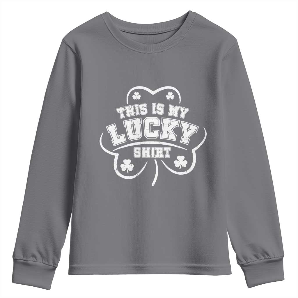 Funny This Is My Lucky Shirt St Patrick's Day Youth Sweatshirt