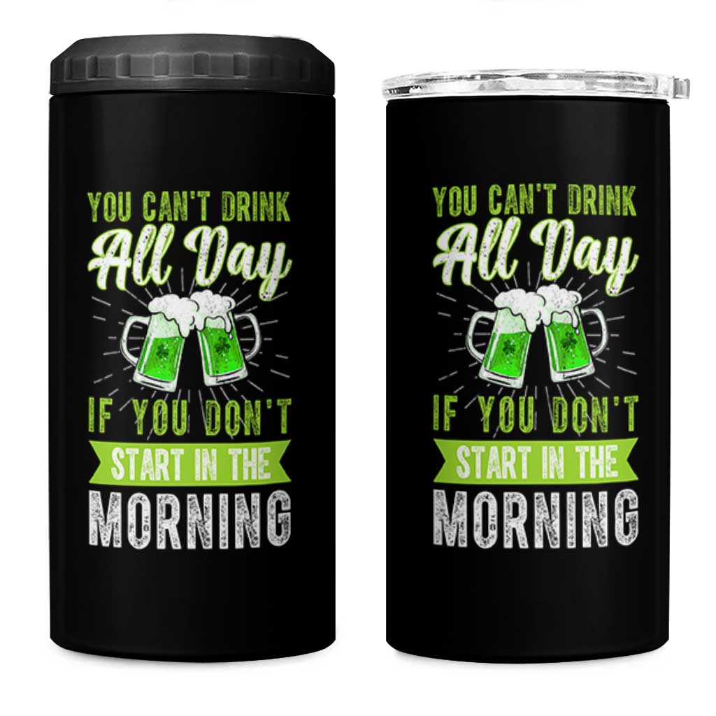 Funny You Can't Drink All Day If You Don't Start In The Morning 4 in 1 Can Cooler Tumbler St Patrick's Day Beer - Wonder Print Shop