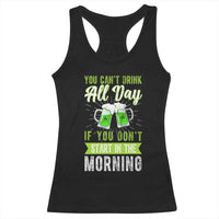 Funny You Can't Drink All Day If You Don't Start In The Morning Racerback Tank Top St Patrick's Day Beer