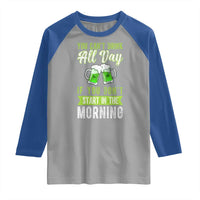 Funny You Can't Drink All Day If You Don't Start In The Morning Raglan Shirt St Patrick's Day Beer