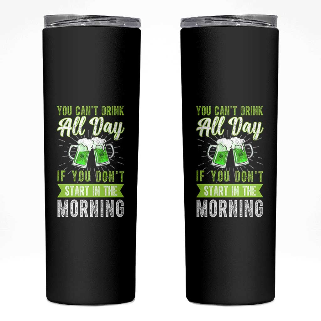 Funny You Can't Drink All Day If You Don't Start In The Morning Skinny Tumbler St Patrick's Day Beer - Wonder Print Shop