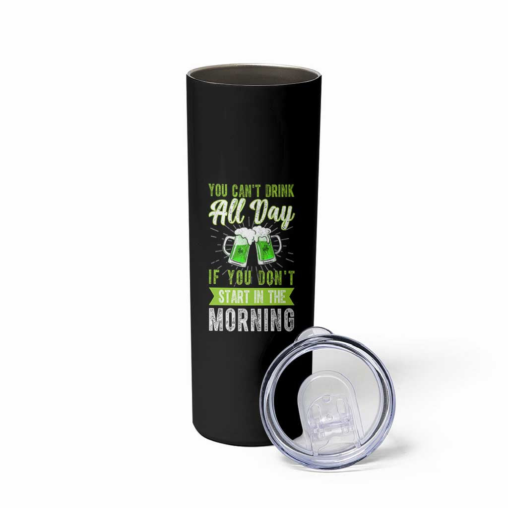 Funny You Can't Drink All Day If You Don't Start In The Morning Skinny Tumbler St Patrick's Day Beer - Wonder Print Shop