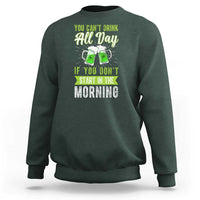 Funny You Can't Drink All Day If You Don't Start In The Morning Sweatshirt St Patrick's Day Beer