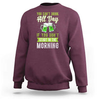 Funny You Can't Drink All Day If You Don't Start In The Morning Sweatshirt St Patrick's Day Beer