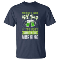 Funny You Can't Drink All Day If You Don't Start In The Morning T Shirt St Patrick's Day Beer