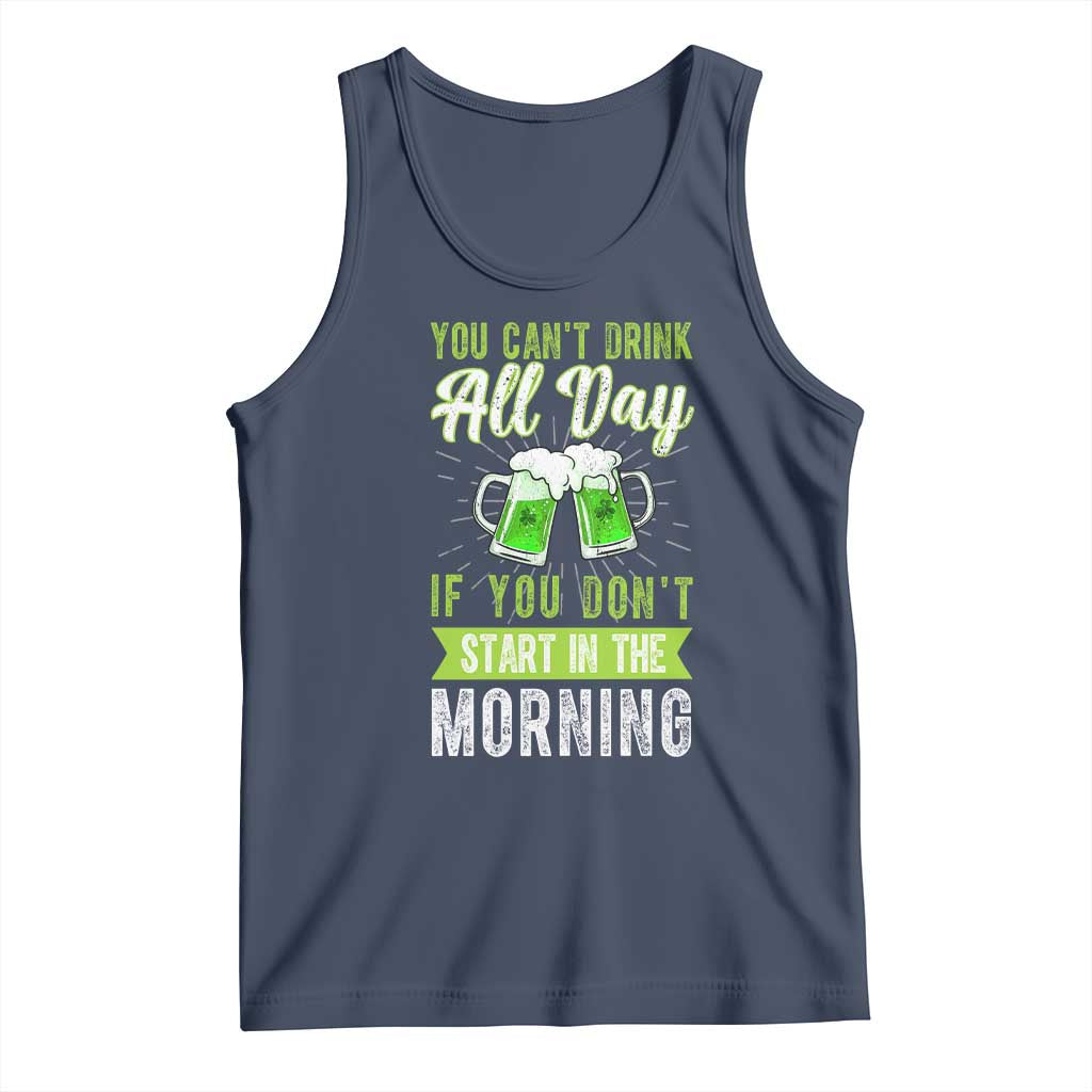 Funny You Can't Drink All Day If You Don't Start In The Morning Tank Top St Patrick's Day Beer