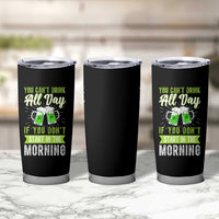 Funny You Can't Drink All Day If You Don't Start In The Morning Tumbler Cup St Patrick's Day Beer - Wonder Print Shop