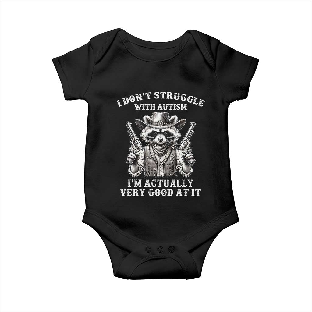 Funny Autism Awareness Cowboy Raccoon Baby Onesie I Don't Struggle With Autism I'm Actually Very Good At It