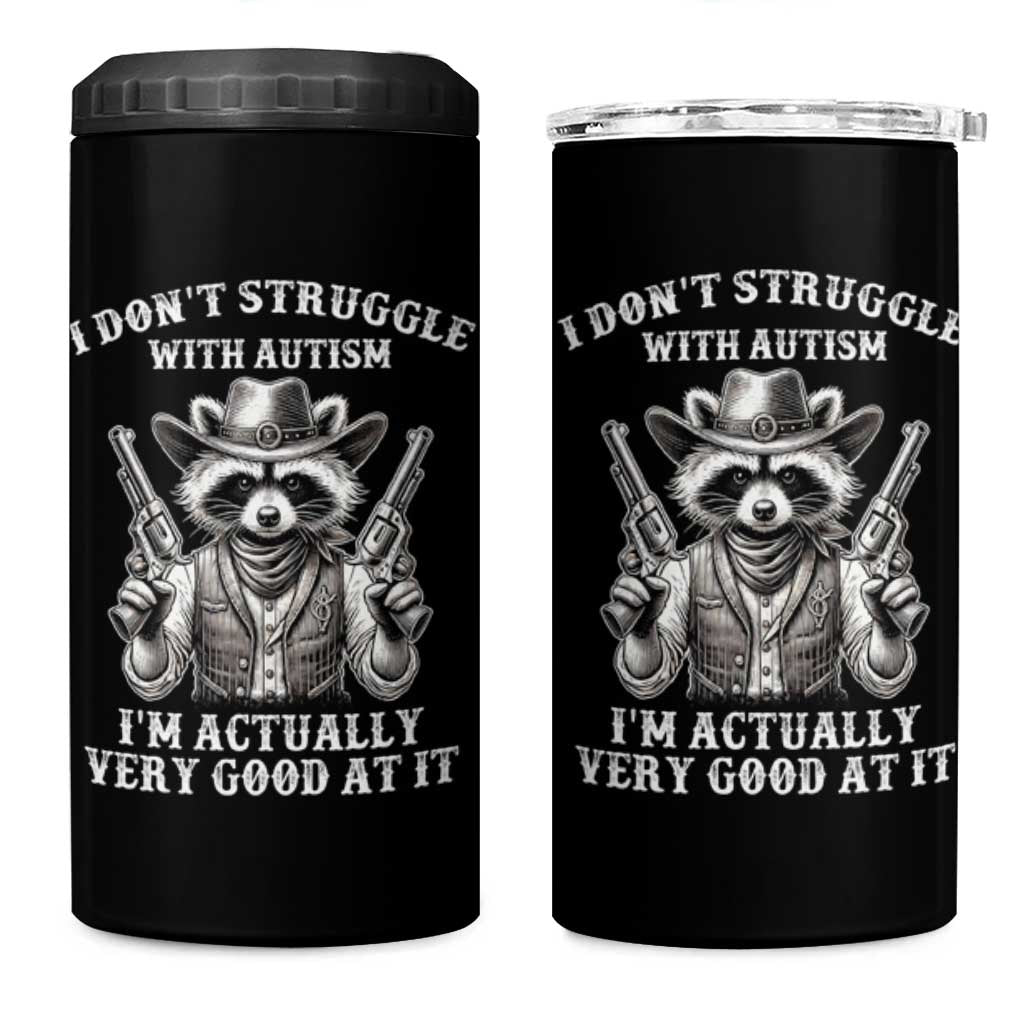 Funny Autism Awareness Cowboy Raccoon 4 in 1 Can Cooler Tumbler I Don't Struggle With Autism I'm Actually Very Good At It