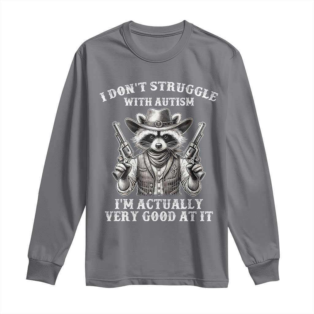 Funny Autism Awareness Cowboy Raccoon Long Sleeve Shirt I Don't Struggle With Autism I'm Actually Very Good At It