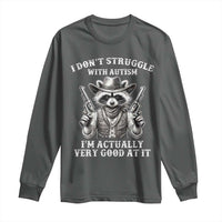 Funny Autism Awareness Cowboy Raccoon Long Sleeve Shirt I Don't Struggle With Autism I'm Actually Very Good At It