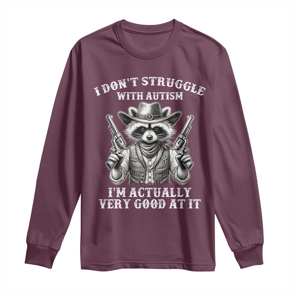 Funny Autism Awareness Cowboy Raccoon Long Sleeve Shirt I Don't Struggle With Autism I'm Actually Very Good At It