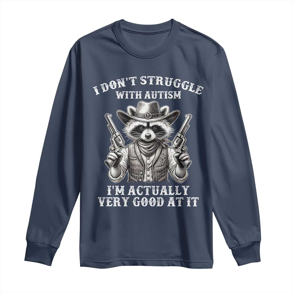 Funny Autism Awareness Cowboy Raccoon Long Sleeve Shirt I Don't Struggle With Autism I'm Actually Very Good At It