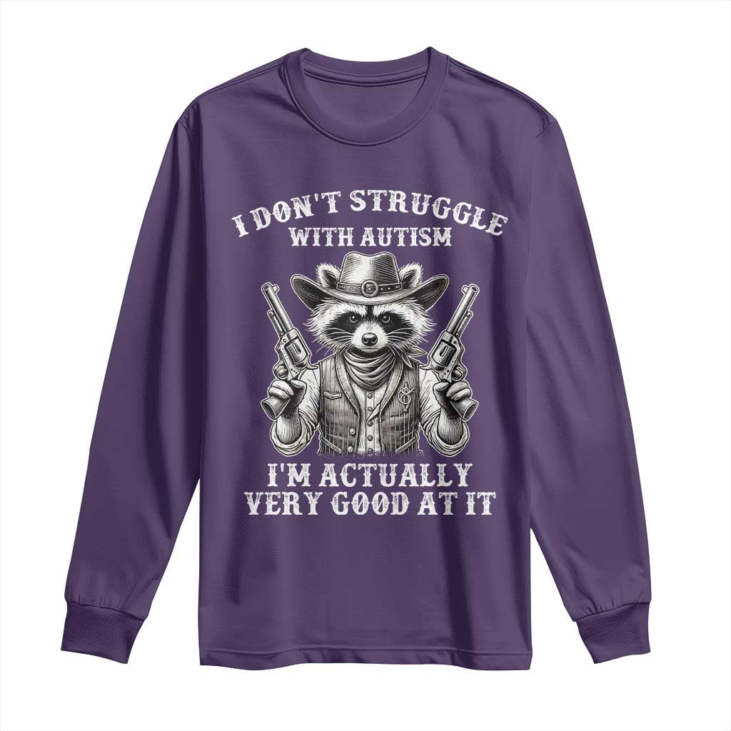 Funny Autism Awareness Cowboy Raccoon Long Sleeve Shirt I Don't Struggle With Autism I'm Actually Very Good At It