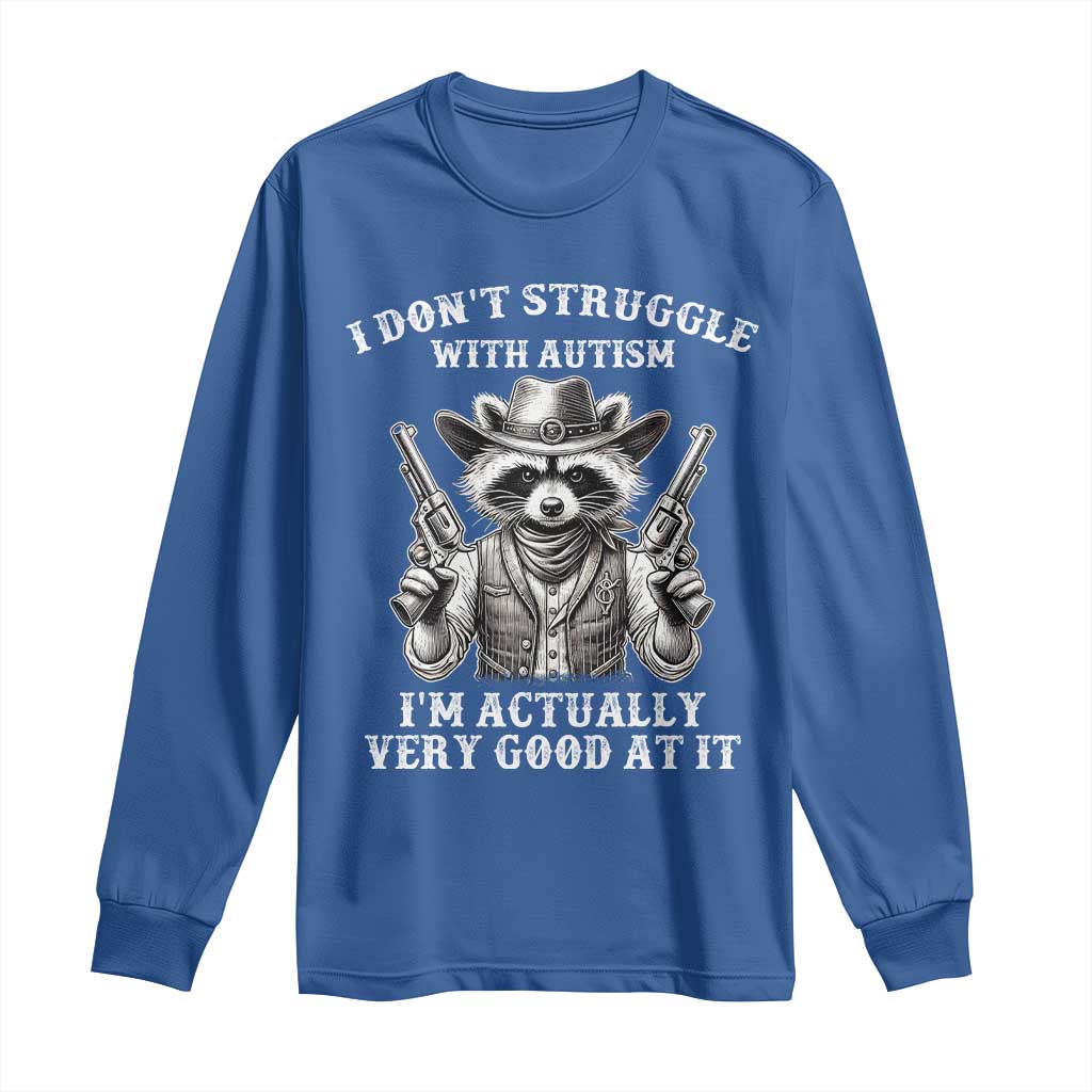Funny Autism Awareness Cowboy Raccoon Long Sleeve Shirt I Don't Struggle With Autism I'm Actually Very Good At It