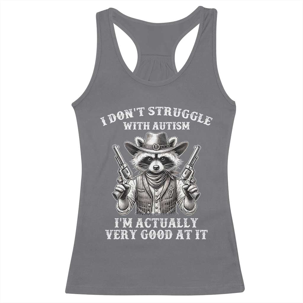 Funny Autism Awareness Cowboy Raccoon Racerback Tank Top I Don't Struggle With Autism I'm Actually Very Good At It