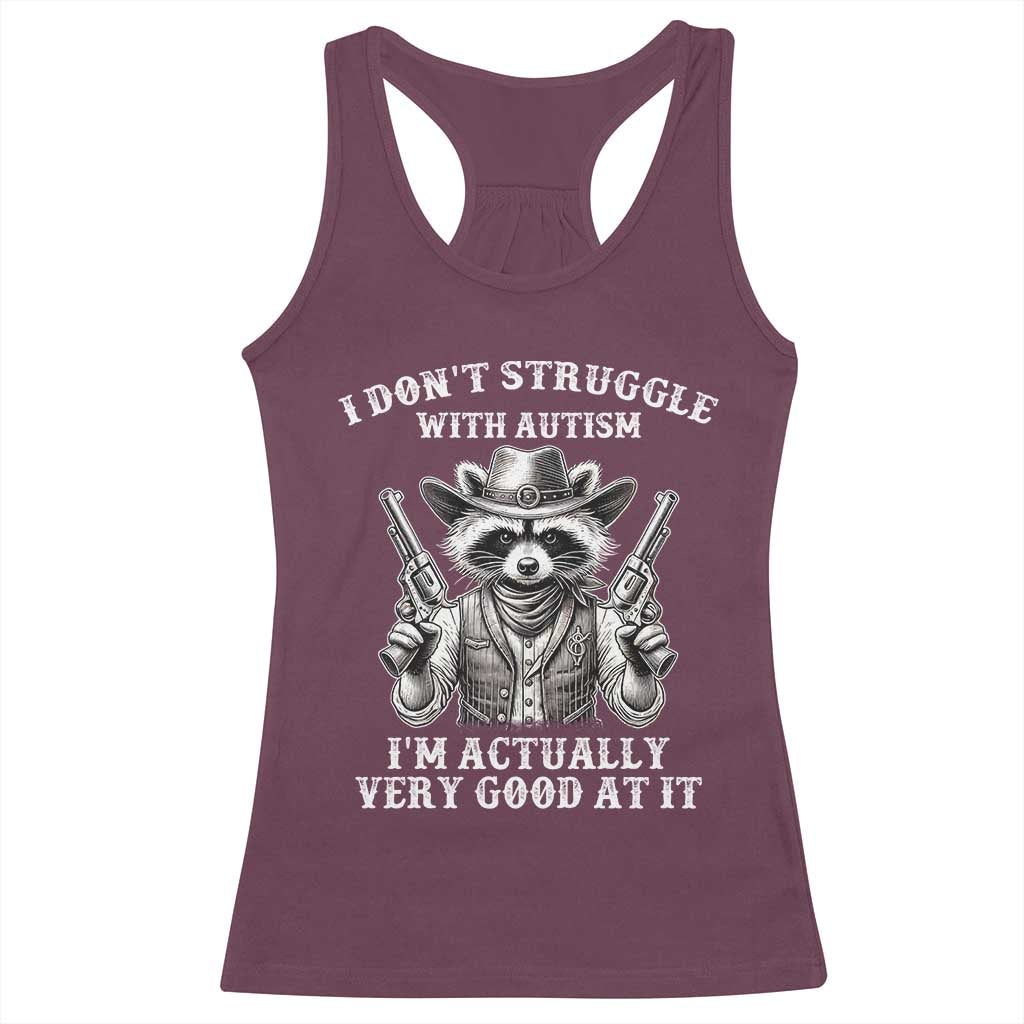 Funny Autism Awareness Cowboy Raccoon Racerback Tank Top I Don't Struggle With Autism I'm Actually Very Good At It