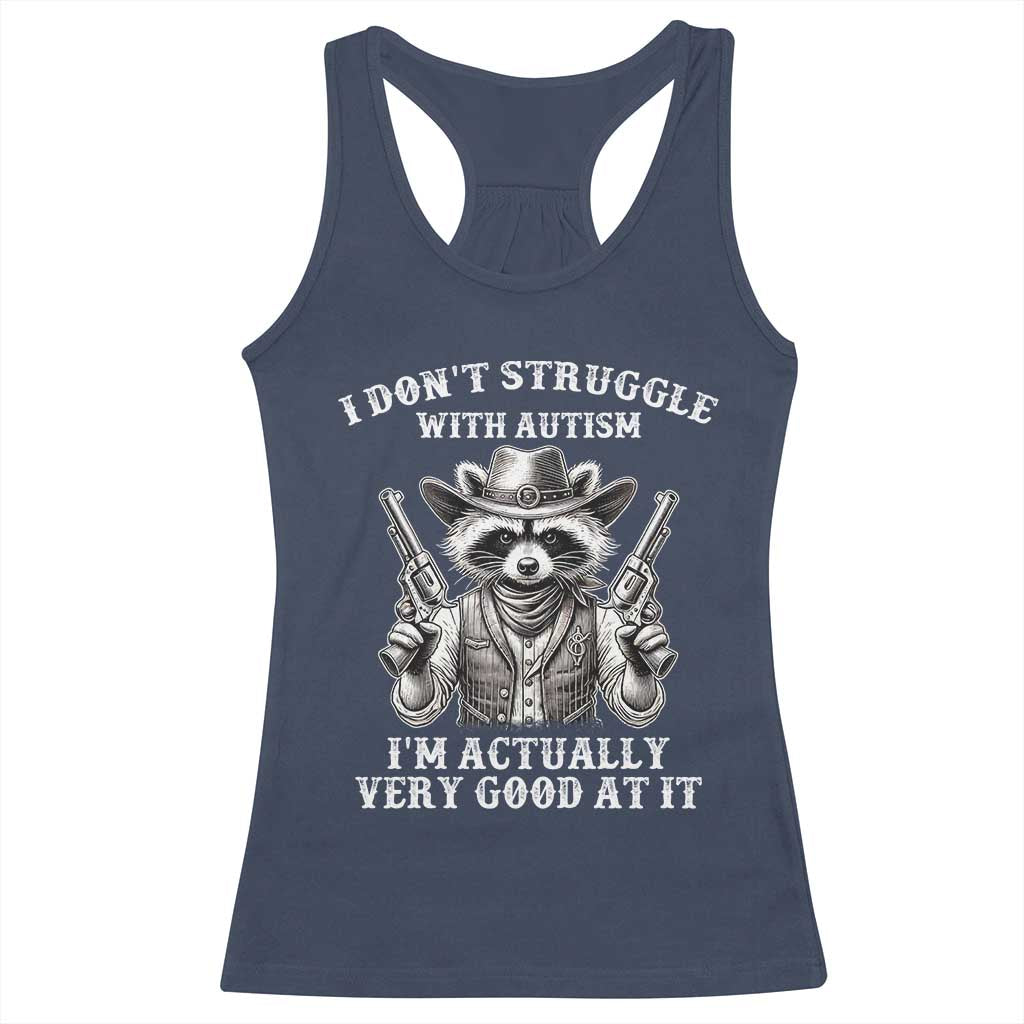 Funny Autism Awareness Cowboy Raccoon Racerback Tank Top I Don't Struggle With Autism I'm Actually Very Good At It