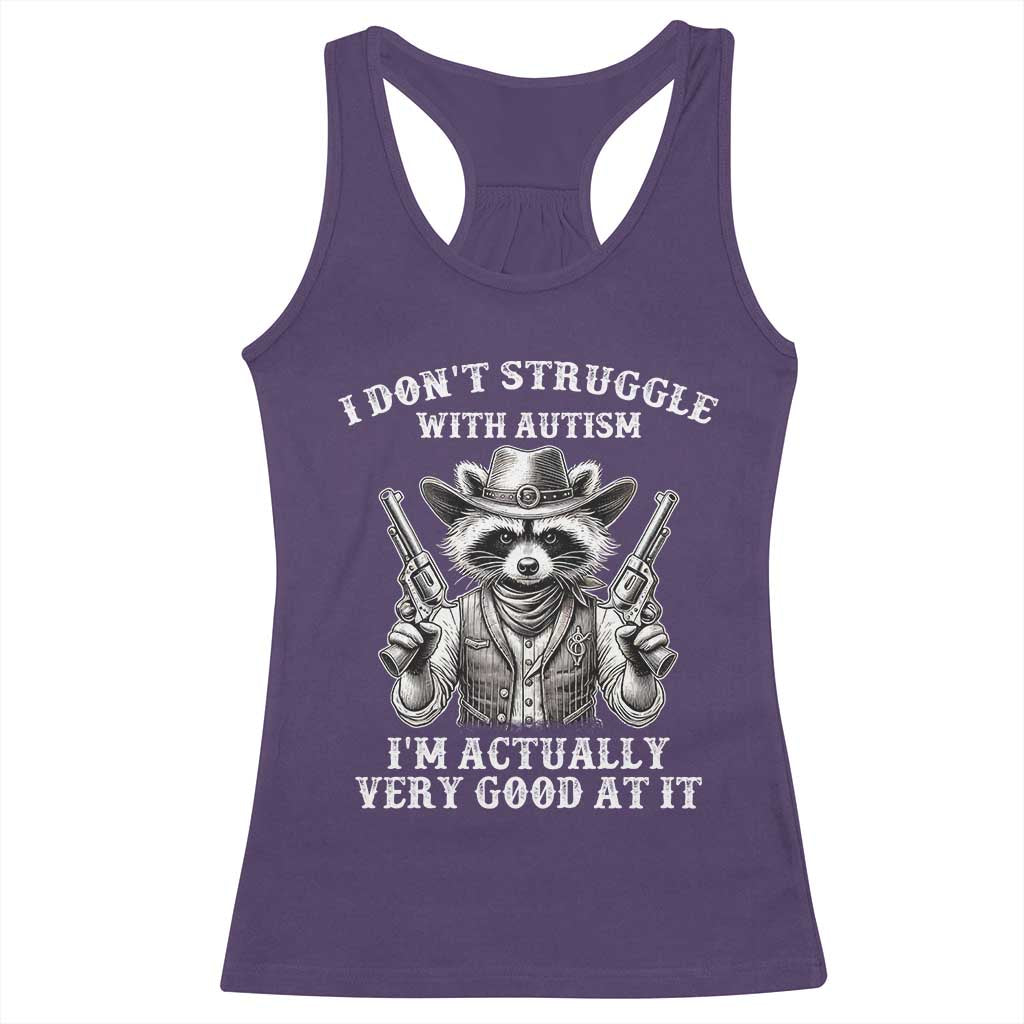 Funny Autism Awareness Cowboy Raccoon Racerback Tank Top I Don't Struggle With Autism I'm Actually Very Good At It