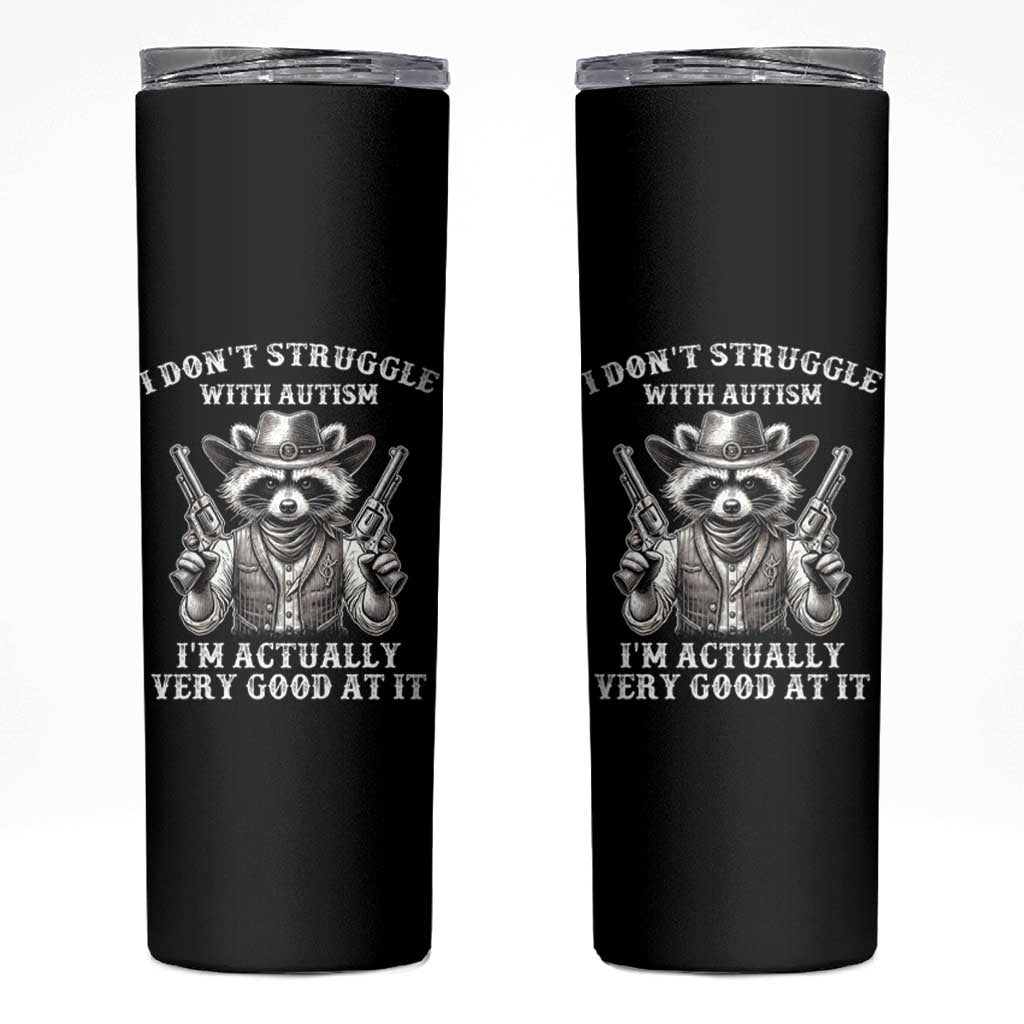 Funny Autism Awareness Cowboy Raccoon Skinny Tumbler I Don't Struggle With Autism I'm Actually Very Good At It