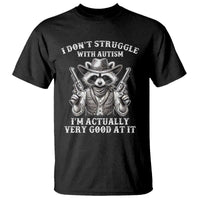 Funny Autism Awareness Cowboy Raccoon T Shirt I Don't Struggle With Autism I'm Actually Very Good At It