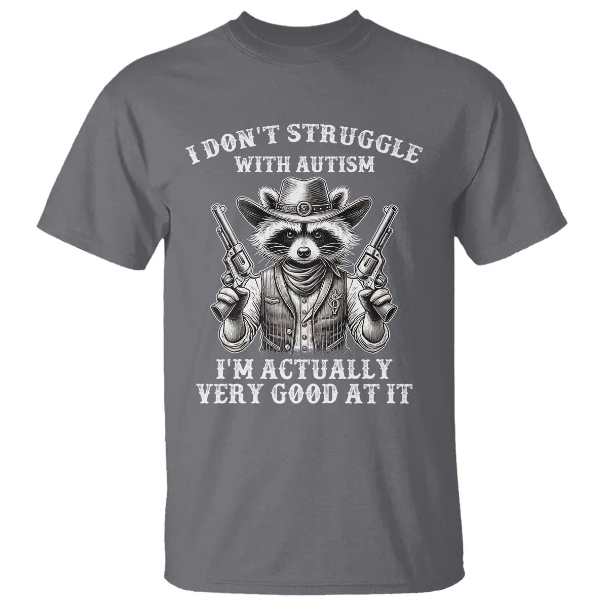 Funny Autism Awareness Cowboy Raccoon T Shirt I Don't Struggle With Autism I'm Actually Very Good At It