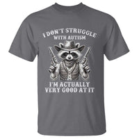 Funny Autism Awareness Cowboy Raccoon T Shirt I Don't Struggle With Autism I'm Actually Very Good At It