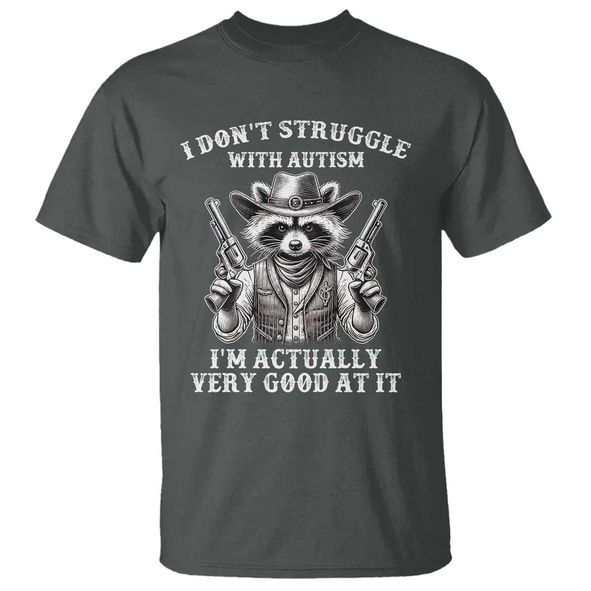 Funny Autism Awareness Cowboy Raccoon T Shirt I Don't Struggle With Autism I'm Actually Very Good At It