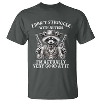Funny Autism Awareness Cowboy Raccoon T Shirt I Don't Struggle With Autism I'm Actually Very Good At It