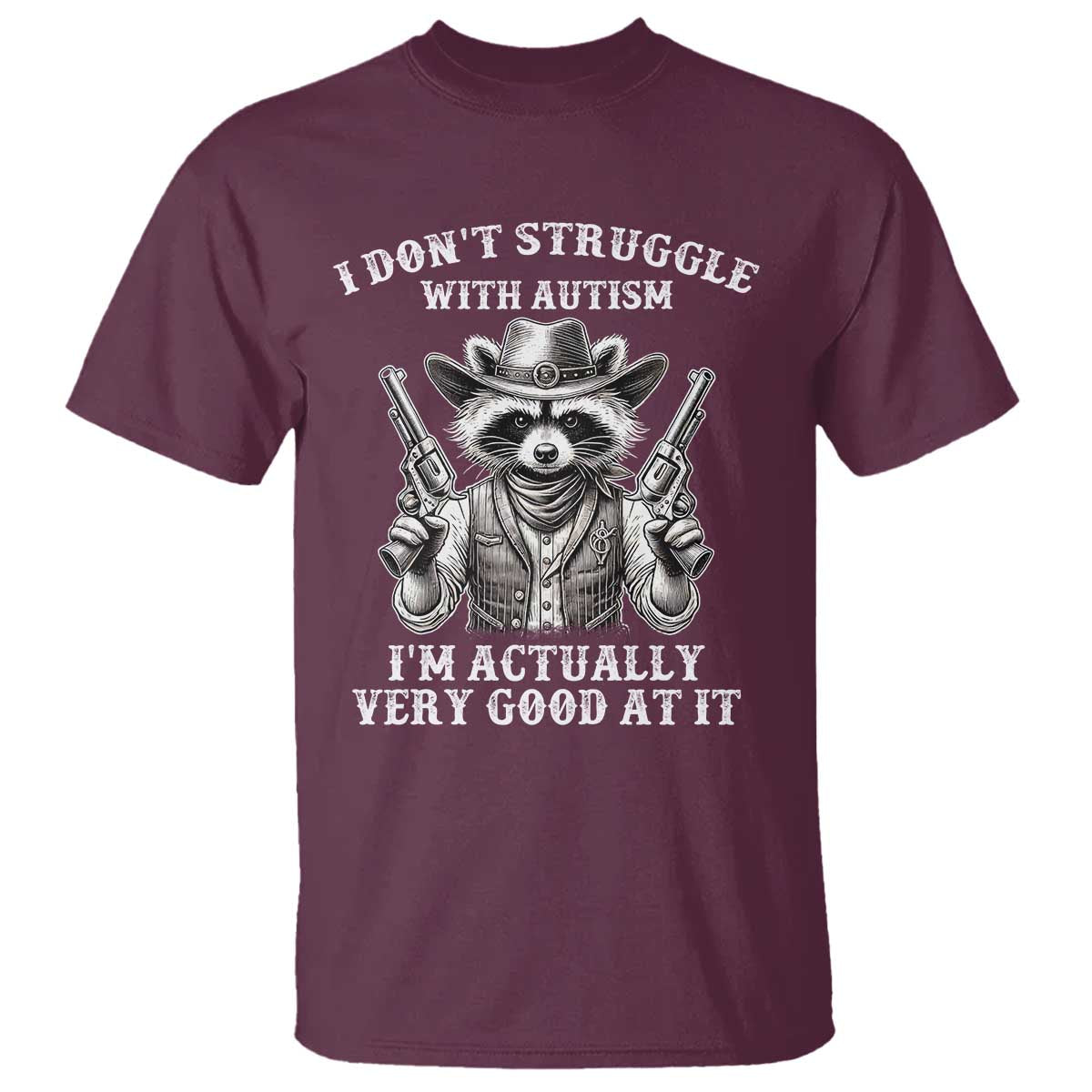 Funny Autism Awareness Cowboy Raccoon T Shirt I Don't Struggle With Autism I'm Actually Very Good At It