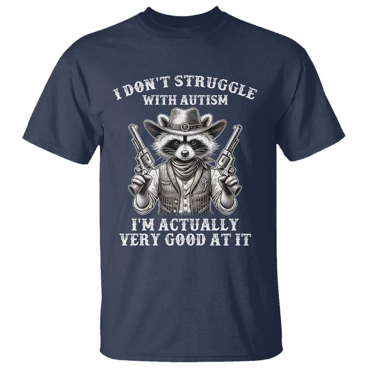 Funny Autism Awareness Cowboy Raccoon T Shirt I Don't Struggle With Autism I'm Actually Very Good At It