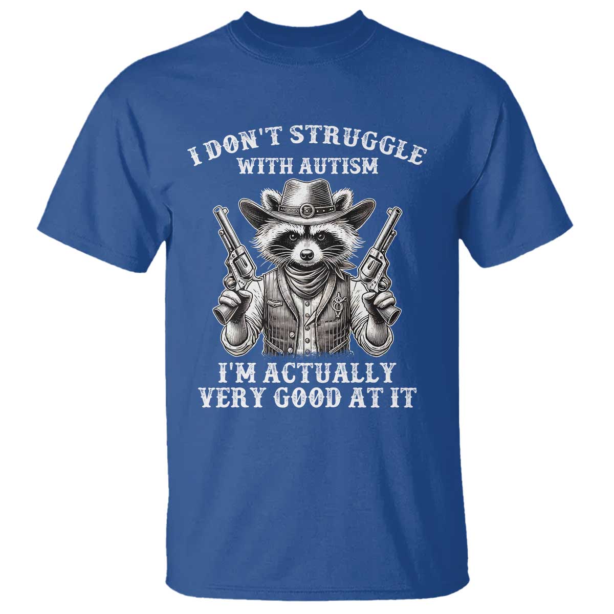 Funny Autism Awareness Cowboy Raccoon T Shirt I Don't Struggle With Autism I'm Actually Very Good At It