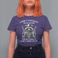 Funny Autism Awareness Cowboy Raccoon T Shirt For Women I Don't Struggle With Autism I'm Actually Very Good At It