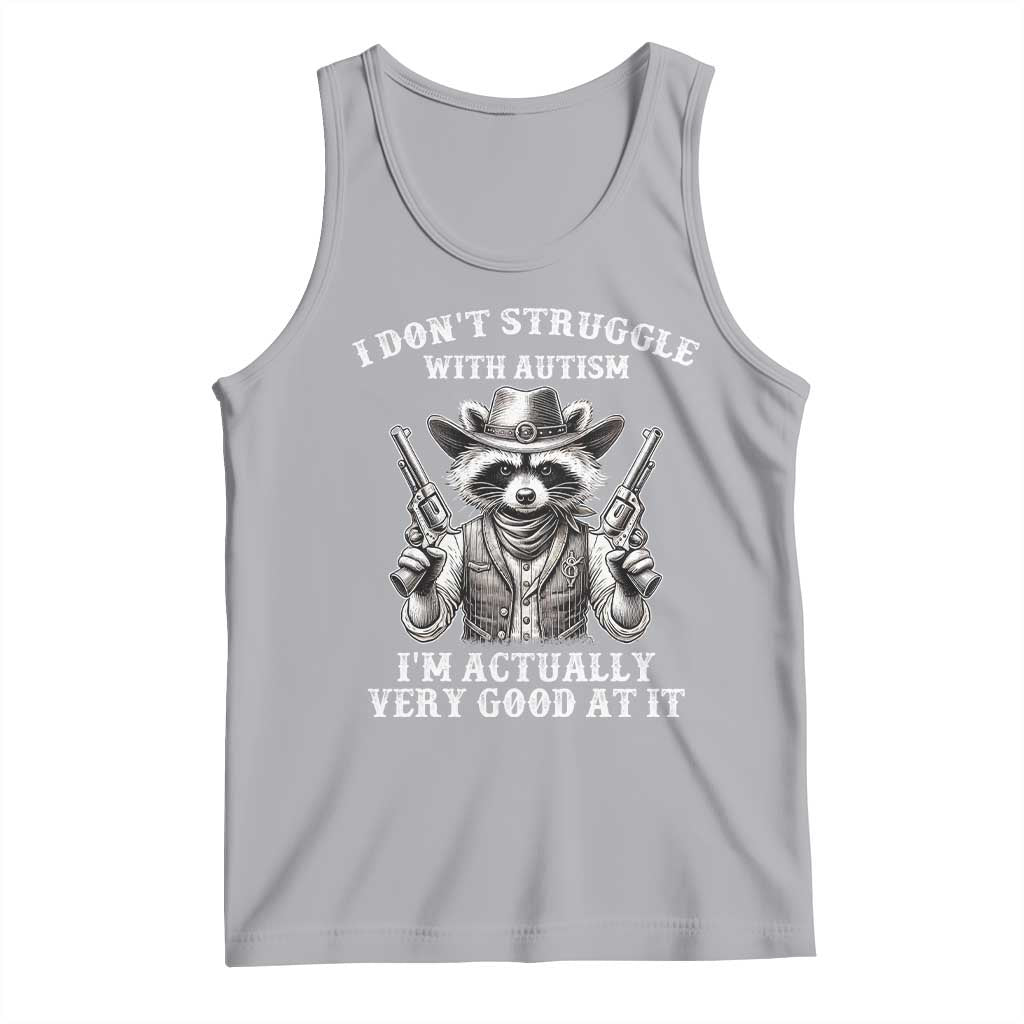 Funny Autism Awareness Cowboy Raccoon Tank Top I Don't Struggle With Autism I'm Actually Very Good At It