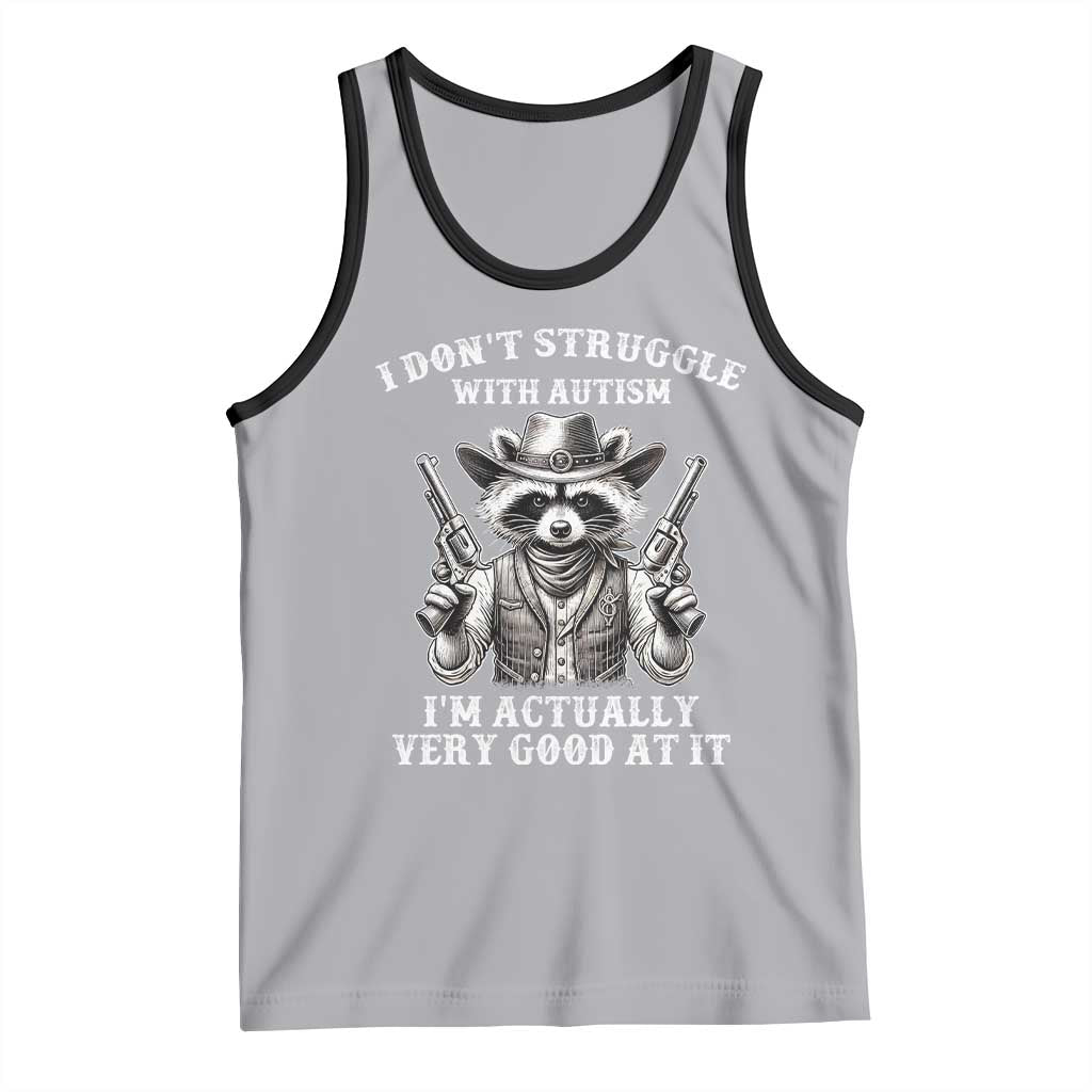 Funny Autism Awareness Cowboy Raccoon Tank Top I Don't Struggle With Autism I'm Actually Very Good At It