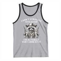 Funny Autism Awareness Cowboy Raccoon Tank Top I Don't Struggle With Autism I'm Actually Very Good At It