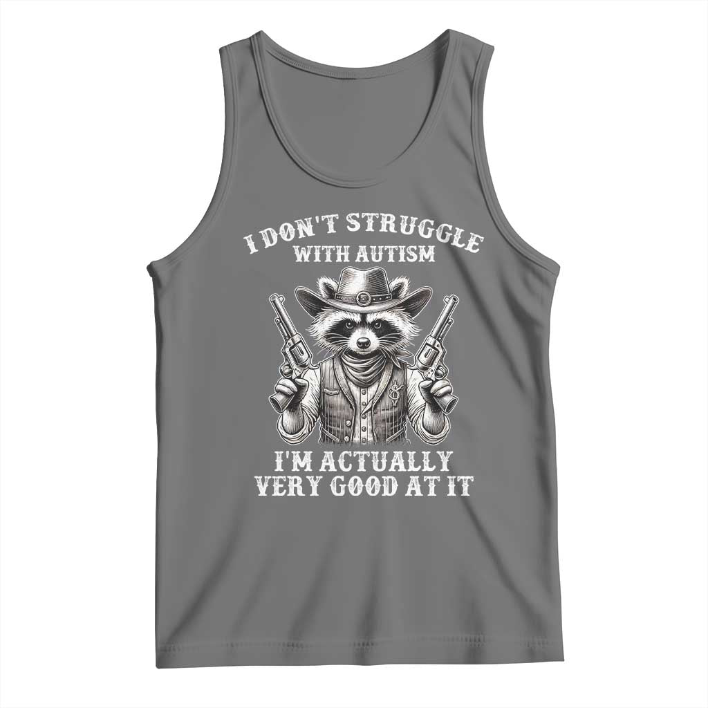 Funny Autism Awareness Cowboy Raccoon Tank Top I Don't Struggle With Autism I'm Actually Very Good At It