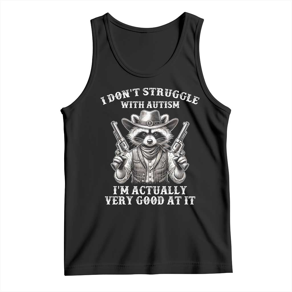 Funny Autism Awareness Cowboy Raccoon Tank Top I Don't Struggle With Autism I'm Actually Very Good At It