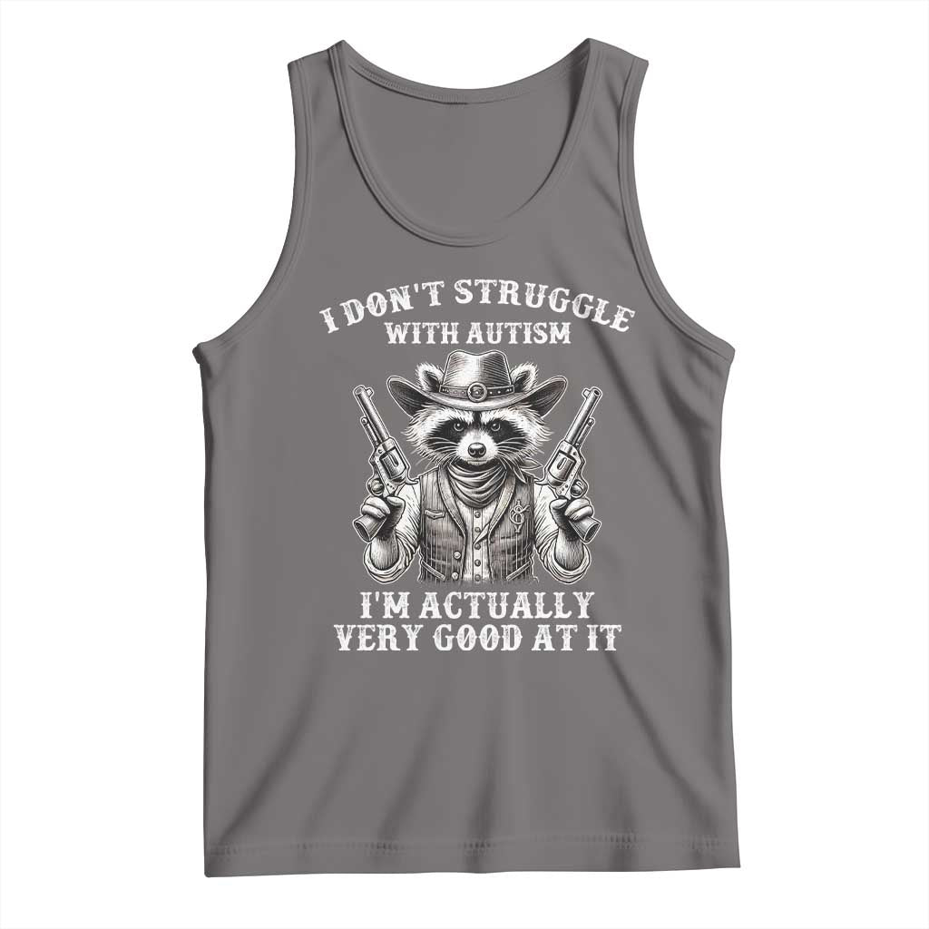 Funny Autism Awareness Cowboy Raccoon Tank Top I Don't Struggle With Autism I'm Actually Very Good At It