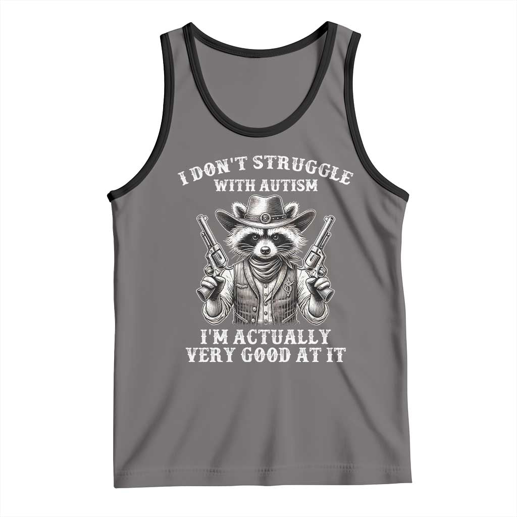 Funny Autism Awareness Cowboy Raccoon Tank Top I Don't Struggle With Autism I'm Actually Very Good At It