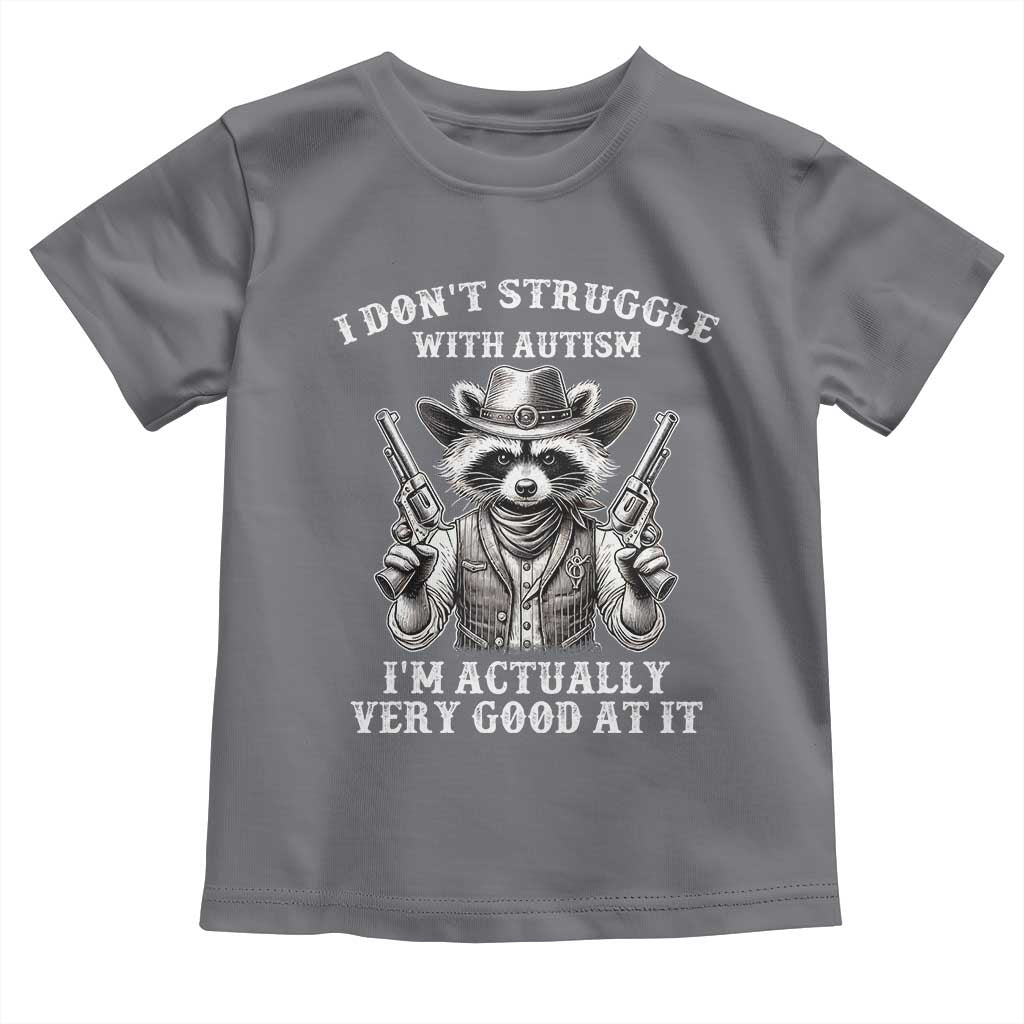 Funny Autism Awareness Cowboy Raccoon Toddler T Shirt I Don't Struggle With Autism I'm Actually Very Good At It