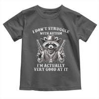 Funny Autism Awareness Cowboy Raccoon Toddler T Shirt I Don't Struggle With Autism I'm Actually Very Good At It