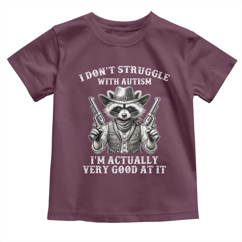 Funny Autism Awareness Cowboy Raccoon Toddler T Shirt I Don't Struggle With Autism I'm Actually Very Good At It