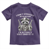 Funny Autism Awareness Cowboy Raccoon Toddler T Shirt I Don't Struggle With Autism I'm Actually Very Good At It