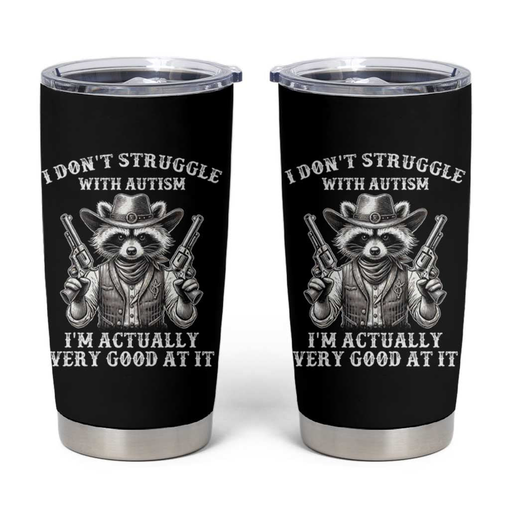 Funny Autism Awareness Cowboy Raccoon Tumbler Cup I Don't Struggle With Autism I'm Actually Very Good At It
