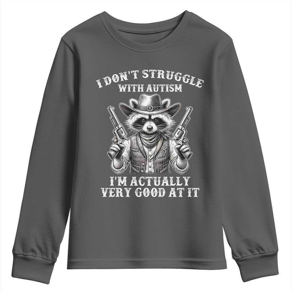 Funny Autism Awareness Cowboy Raccoon Youth Sweatshirt I Don't Struggle With Autism I'm Actually Very Good At It